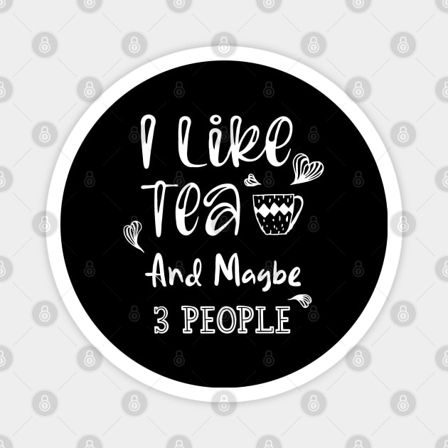 I Like Tea And Maybe 3 People Magnet by kirayuwi